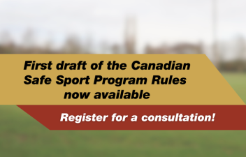 First draft of the Canadian Safe Sport Program Rules now available. Register for a consultation!